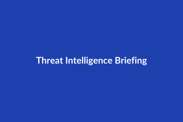 Threat Intelligence Briefing